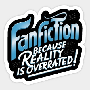 Fanfiction because reality is overrated Sticker